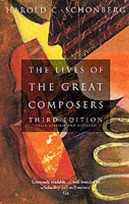 the-lives-of-the-great-composers-by-harold-c-schonberg