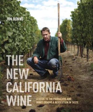 the-new-california-wine-a-guide-to-the-producers-and-wines-behind-a-revolution-in-taste-jon-bonne