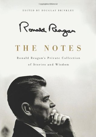 The Notes- Ronald Reagan's Private Collection of Stories and Wisdom by Ronald Reagan