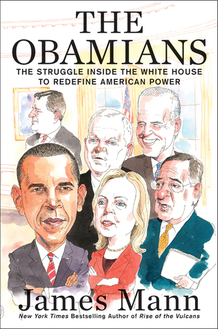 The Obamians- How a Band of Newcomers Redefined American Power by James Mann
