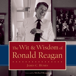 The Wit & Wisdom of Ronald Reagan by James C. Humes