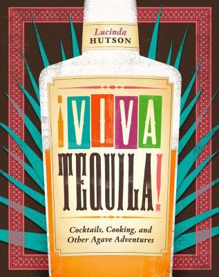 viva-tequila-cocktails-cooking-and-other-agave-adventures-by-lucinda-hutson