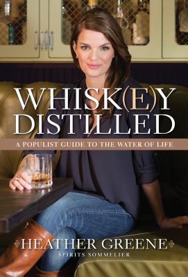 whiskey-distilled-a-populist-guide-to-the-water-of-life-by-heather-greene