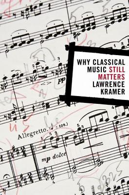 why-classical-music-still-matters-by-lawrence-kramer