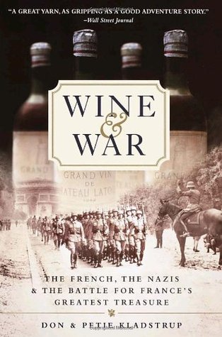 wine-and-war-the-french-the-nazis-and-the-battle-for-frances-greatest-treasure-donald-kladstrup-and-petie-kladstrup