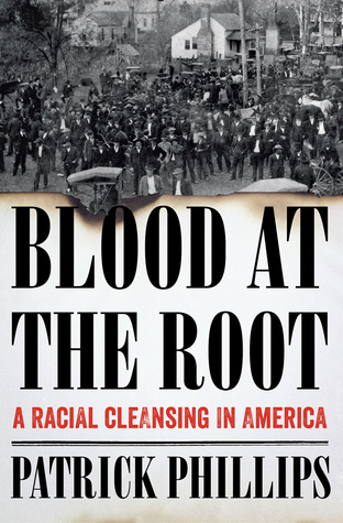 blood-at-the-root-a-racial-cleansing-in-america-by-patrick-phillips