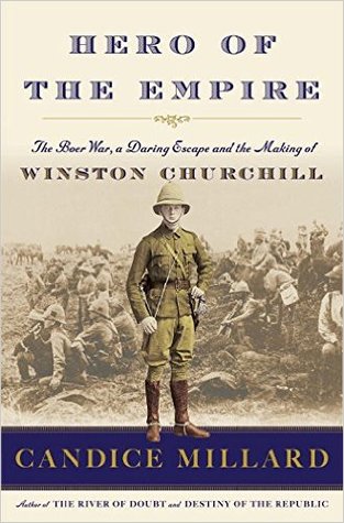 hero-of-the-empire-the-boer-war-a-daring-escape-and-the-making-of-winston-churchill-by-candice-millard