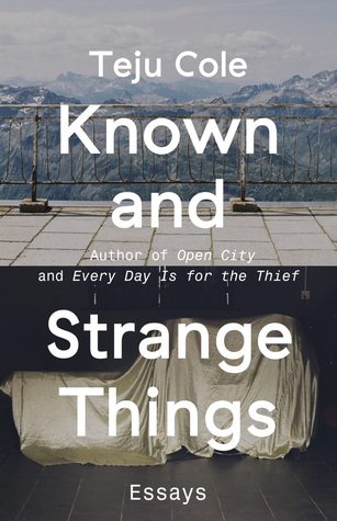 known-and-strange-things-essays-by-teju-cole
