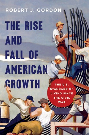 the-rise-and-fall-of-american-growth-the-u-s-standard-of-living-since-the-civil-war-princeton-economic-history-of-the-western-world-by-robert-j-gordon