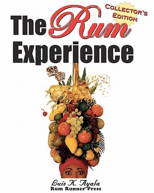 the-rum-experience-collectors-edition-the-complete-rum-reference-guide-by-luis-k-ayala