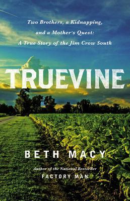 truevine-two-brothers-a-kidnapping-and-a-mothers-quest-a-true-story-of-the-jim-crow-south-by-beth-macy