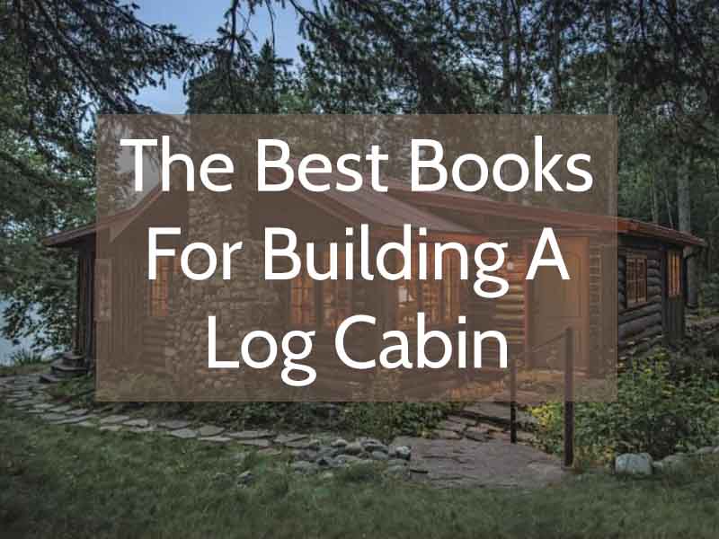 Best Books For Building A Log Cabin