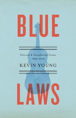 blue-laws-selected-and-uncollected-poems-1995-2015-by-kevin-young
