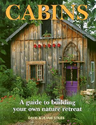 cabins-a-guide-to-building-your-own-nature-retreat-by-david-stiles-jean-stiles