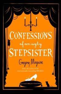 confessions-of-an-ugly-stepsister-by-gregory-maguire