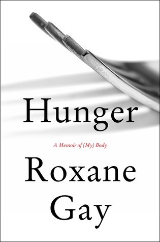 Hunger- A Memoir of (My) Body by Roxane Gay