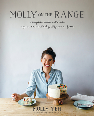 molly-on-the-range-recipes-and-stories-from-an-unlikely-life-on-a-farm-by-molly-yeh