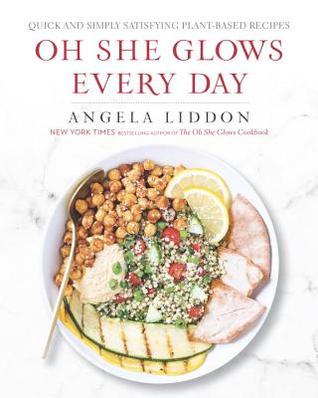 oh-she-glows-every-day-simply-satisfying-plant-based-recipes-to-keep-you-glowing-from-the-inside-out-by-angela-liddon