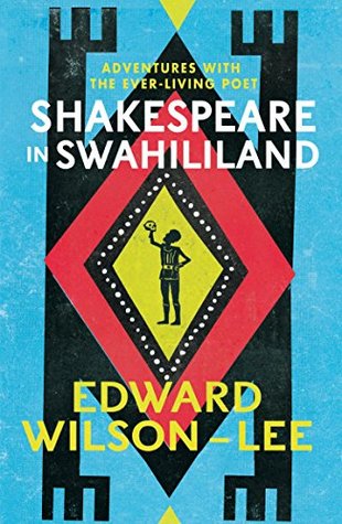 shakespeare-in-swahililand-in-search-of-a-global-poet-by-edward-wilson-lee