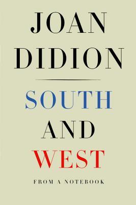 South and West- From a Notebook by Joan Didion