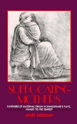 suffocating-mothers-fantasies-of-maternal-origin-in-shakespeares-plays-hamlet-to-the-tempest-by-janet-adelman