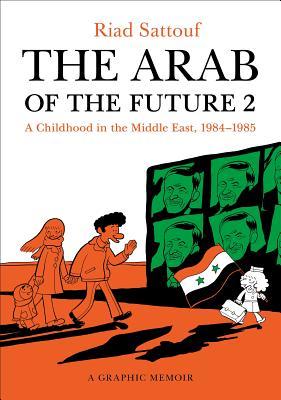the-arab-of-the-future-2-a-childhood-in-the-middle-east-1984-1985-a-graphic-memoir-larabe-du-futur-2-by-riad-sattouf