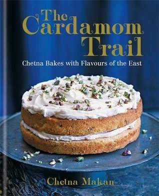 the-cardamom-trail-chetna-bakes-with-flavours-of-the-east-by-chetna-makan