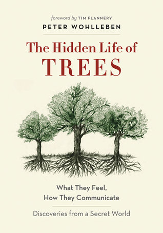 the-hidden-life-of-trees-what-they-feel-how-they-communicate-discoveries-from-a-secret-world-by-peter-wohlleben-tim-flannery