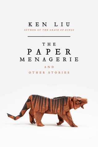 the-paper-menagerie-and-other-stories-by-ken-liu