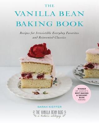 the-vanilla-bean-baking-book-recipes-for-irresistible-everyday-favorites-and-reinvented-classics-by-sarah-kieffer
