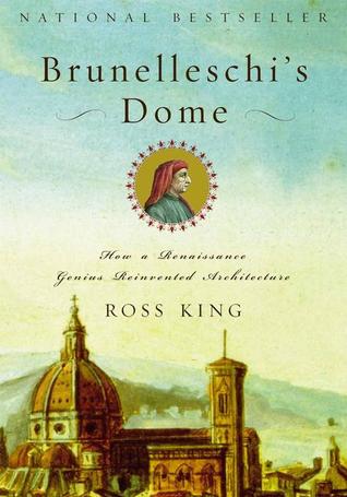Brunelleschi's Dome- How a Renaissance Genius Reinvented Architecture by Ross King