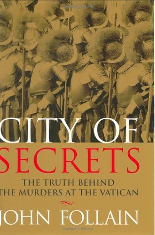 City of Secrets- The Truth Behind the Murders at the Vatican by John Follain