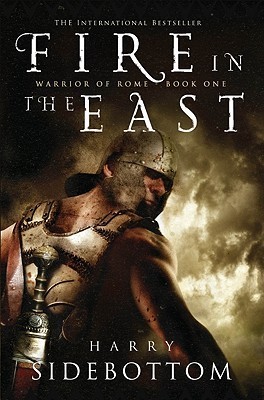 Fire in the East (Warrior of Rome #1) by Harry Sidebottom