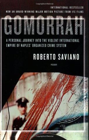 Gomorrah- A Personal Journey Into the Violent International Empire of Naples' Organized Crime System by Roberto Saviano