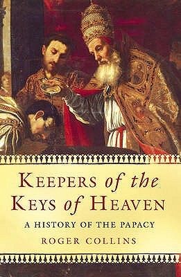 Keepers of the Keys of Heaven- A History of the Papacy by Roger Collins