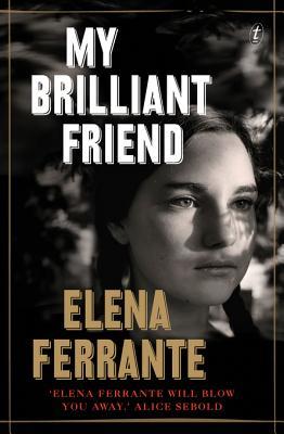 My Brilliant Friend (L'amica geniale #1) by Elena Ferrante