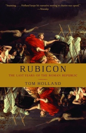 Rubicon- The Last Years of the Roman Republic by Tom Holland