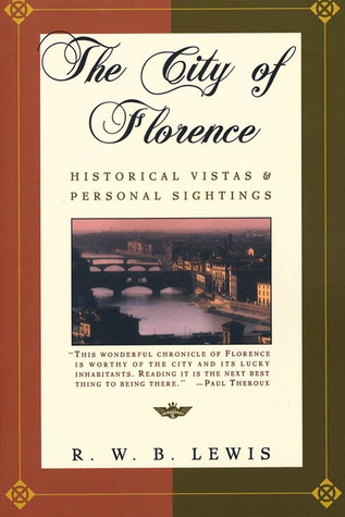 The City of Florence- Historical Vistas and Personal Sightings by R.W.B. Lewis