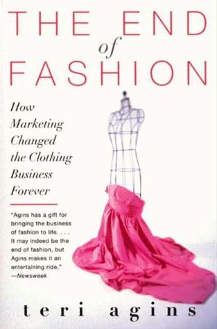 the-end-of-fashion-how-marketing-changed-the-clothing-business-forever-by-teri-agins