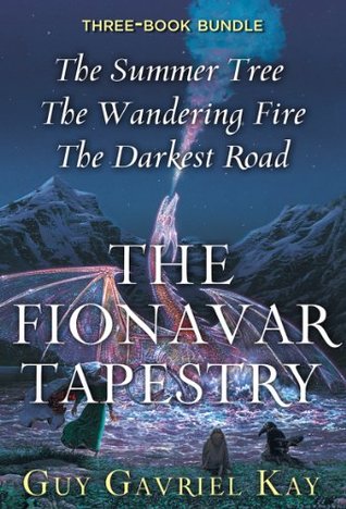 The Fionavar Tapestry (The Fionavar Tapestry #1-3 omnibus) by Guy Gavriel Kay