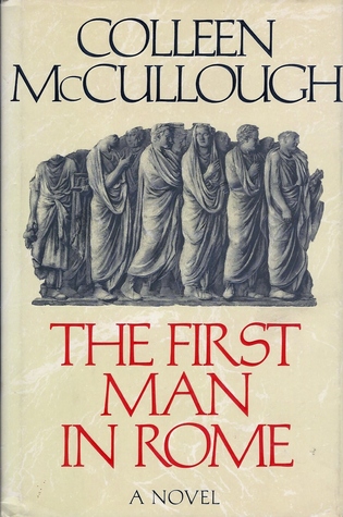 The First Man in Rome (Masters of Rome #1) by Colleen McCullough