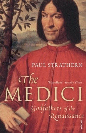 The Medici- Godfathers of the Renaissance by Paul Strathern