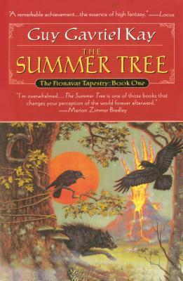 The Summer Tree (The Fionavar Tapestry #1) by Guy Gavriel Kay