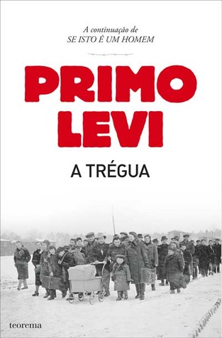 The Truce- A Survivor's Journey Home from Auschwitz (Auschwitz Trilogy #2) by Primo Levi