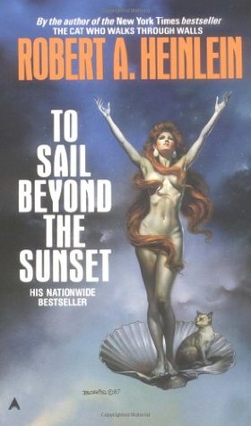 To Sail Beyond the Sunset (The World As Myth #4) by Robert A. Heinlein