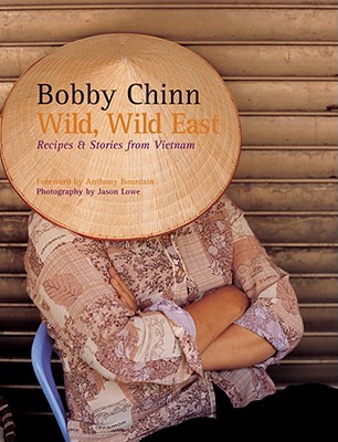 wild-wild-east-recipes-stories-from-vietnam-by-bobby-chinn