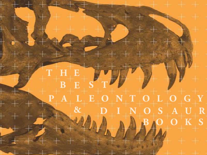 The Best Dinosaur And Paleontology Books (Nonfiction & Fiction)