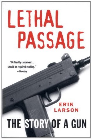 Lethal Passage The Story of a Gun by Erik Larson