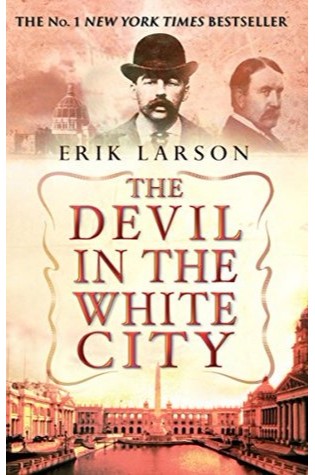 The Devil in the White City Murder Magic and Madness at the Fair That Changed America by Erik Larson Ranking Author Erik Larson&039s Best Books (A Bibliography Countdown) - Book Scrolling