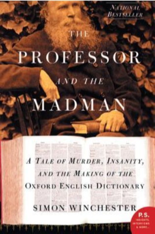The Professor and the Madman: A Tale of Murder, Insanity, and the Making of the Oxford English Dictionary (P.S.)